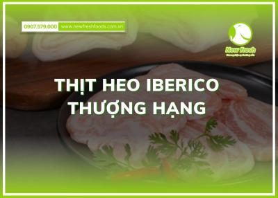 Iberico - Thịt Heo Thượng Hạng Chuẩn Vị Châu Âu