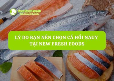 Lý Do Bạn Nên Chọn Cá Hồi Nauy Tại New Fresh Foods
