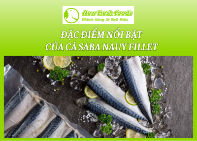 Đặc Điểm Nổi Bật Của Cá Saba Nauy Fillet Tại New Fresh Foods