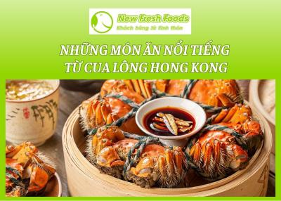 Những Món Ăn Nổi Tiếng Từ Cua Lông Hong Kong