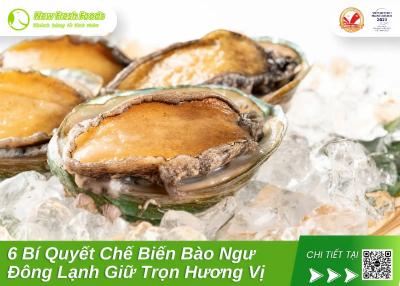 6 Bí Quyết Chế Biến Bào Ngư Đông Lạnh Giữ Trọn Hương Vị